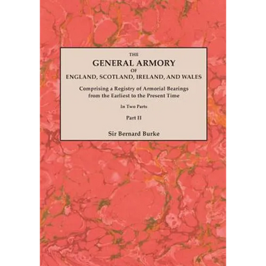 General Armory of England, Scotland, Ireland, and Wales; Comprising a Registry of Armorial Bearings from the Earliest to the Present Time. with a Supp