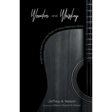 Wonder and Whiskey: Insights on Faith from the Music of Dave Matthews Band