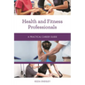 Health and Fitness Professionals: A Practical Career Guide