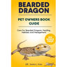 BEARDED DRAGON Pet Owners Book Guide: Care For Bearded Dragons, Feeding, Habitats And Management