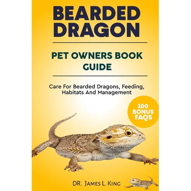 BEARDED DRAGON Pet Owners Book Guide: Care For Bearded Dragons, Feeding, Habitats And Management