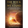 The Rock On Which We Stand: A Comprehensive Biblical Guide to Faith, Navigating Deception, Tribulation, and the Truth of God's Word