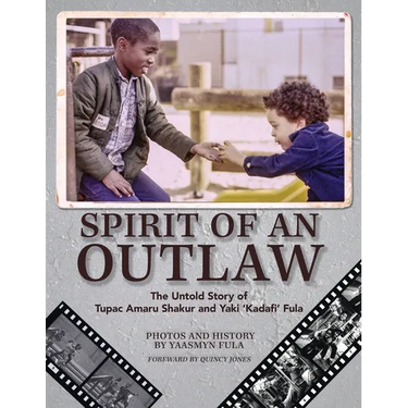 Spirit of an Outlaw: The Untold Story of Tupac Amaru Shakur and Yaki "Kadafi" Fula