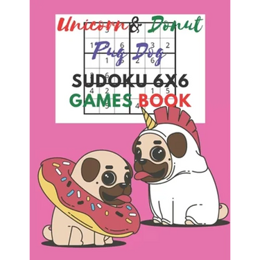 Unicorn & donut pug dog Sudoku 6x6 Games Book: Sudoku 6x6 Paper Game for Kids, Activity Book to play, for Children, Family For Road Trips, Vacation, H