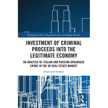 Investment of Criminal Proceeds into the Legitimate Economy: An Analysis of Italian and Russian Organised Crime in the UK Real Estate Market