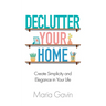 Declutter Your Home Create Simplicity And Elegance In Your Life
