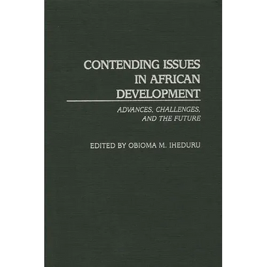 Contending Issues in African Development: Advances, Challenges, and the Future