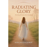 Radiating Glory: Partnering with God to Alter Atmospheres