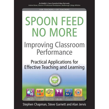 Improving Classroom Performance: Spoon Feed No More, Practical Applications for Effective Teaching and Learning