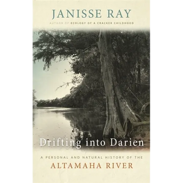 Drifting into Darien: A Personal and Natural History of the Altamaha River