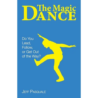 The Magic Dance: Do You Lead, Follow, or Get Out of the Way?