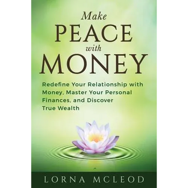 Make Peace with Money: Redefine Your Relationship with Money, Master Your Personal Finances, and Discover True Wealth