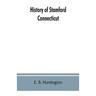 History of Stamford, Connecticut: from its settlement in 1641, to the present time, including Darien, which was one of its parishes until 1820