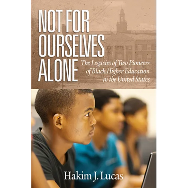 Not For Ourselves Alone: The Legacies of Two Pioneers of Black Higher Education in the United States (hc)