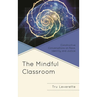 The Mindful Classroom: Constructive Conversations on Race, Identity, and Justice