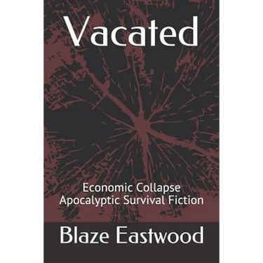 Vacated: Economic Collapse Apocalyptic Survival Fiction