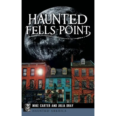 Haunted Fells Point: Ghosts of Baltimore's Waterfront