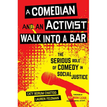 A Comedian and an Activist Walk Into a Bar: The Serious Role of Comedy in Social Justice Volume 1