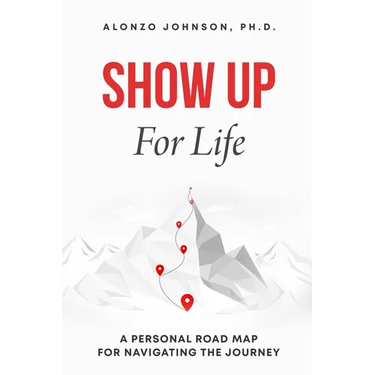 SHOW UP For Life: A Personal Road Map for Navigating the Journey