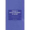 Foucault's Critical Philosophy of History: Unfolding the Present