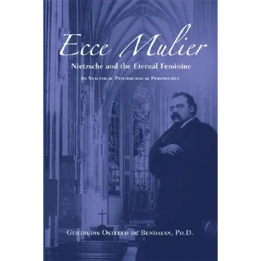 Ecce Mulier: Nietzsche and the Eternal Femininean Analytical Psychological Perspective