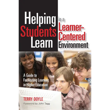 Helping Students Learn in a Learner-Centered Environment: A Guide to Facilitating Learning in Higher Education