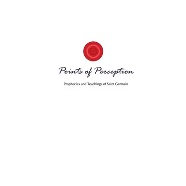 Points of Perception: Prophecies and Teachings of Saint Germain