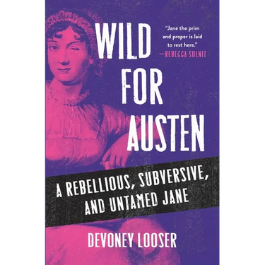 Wild for Austen: A Rebellious, Subversive, and Untamed Jane