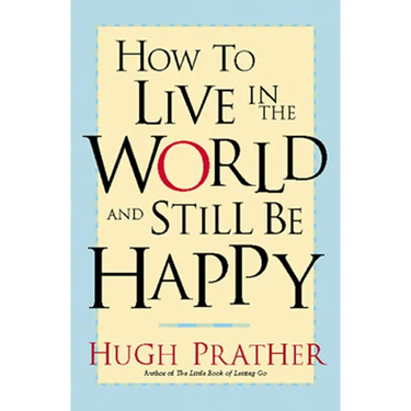How to Live in the World and Still Be Happy