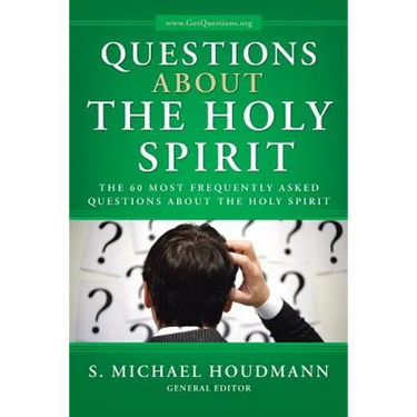 Questions about the Holy Spirit: The 60 Most Frequently Asked Questions about the Holy Spirit
