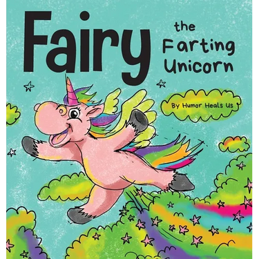 Fairy the Farting Unicorn: A Story About a Unicorn Who Farts