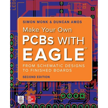Make Your Own PCBs with Eagle: From Schematic Designs to Finished Boards