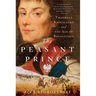 The Peasant Prince: Thaddeus Kosciuszko and the Age of Revolution