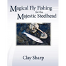 Magical Fly Fishing for the Majestic Steelhead