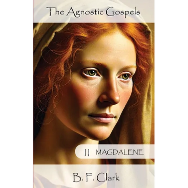 The Agnostic Gospels Book II Magdalene