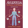 Ayurveda: A Practical Guide: The Science of Self Healing