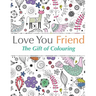 Love You Friend: The Gift Of Colouring