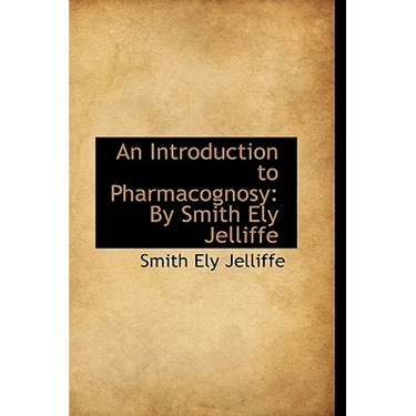 An Introduction to Pharmacognosy by Smith Ely Jelliffe