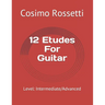 12 Etudes For Guitar: Level: Intermediate/Advanced