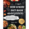 The New Atkins Diet Book For Beginners 2024: +Bonus 30 days meal plan for Atkins dietA healthy collection of 120 low-carb recipes to help you transfor
