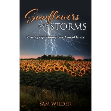 SUNFLOWERS and STORMS: Viewing Life Through the Lens of Grace