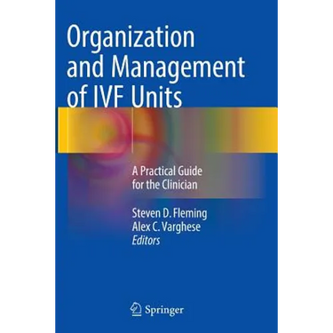 Organization and Management of Ivf Units: A Practical Guide for the Clinician