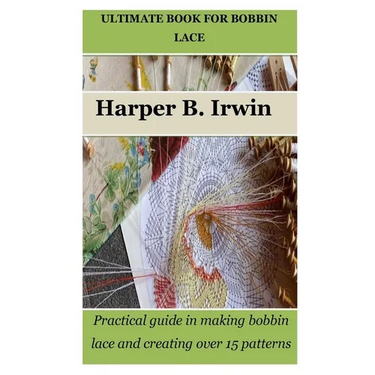 Ultimate Book for Bobbin Lace: Practical guide in making bobbin lace and creating over 15 patterns