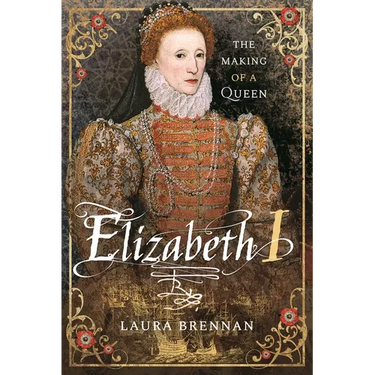 Elizabeth I: The Making of a Queen