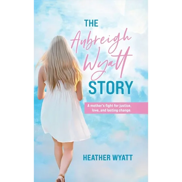 The Aubreigh Wyatt Story: A mother's fight for justice, love, and lasting change