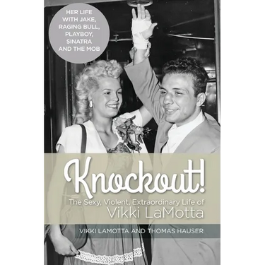 Knockout! The Sexy, Violent and Extraordinary Life of Vikki LaMotta