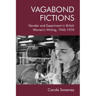 Vagabond Fictions: Gender and Experiment in British Women's Writing, 1945-1970