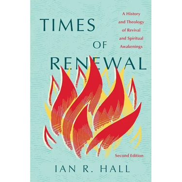 Times of Renewal: A History and Theology of Revival and Spiritual Awakenings
