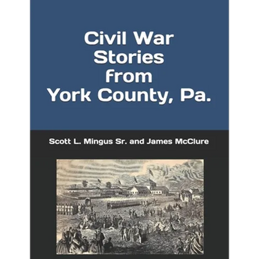 Civil War Stories from York County, Pa.: Remembering the Rebellion and the Gettysburg Campaign