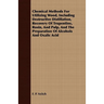 Chemical Methods for Utilizing Wood, Including Destructive Distillation, Recovery of Trupentine, Rosin, and Pulp, and the Preparation of Alcohols and